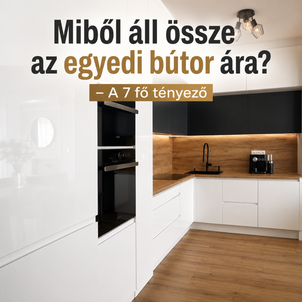 Miért drágább az egyedi bútor, mint az áruházi?  7 ok, amit a látszólagos árkülönbség eltakar